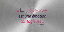 La joie de vivre est une émotion contagieuse - D.Wynot